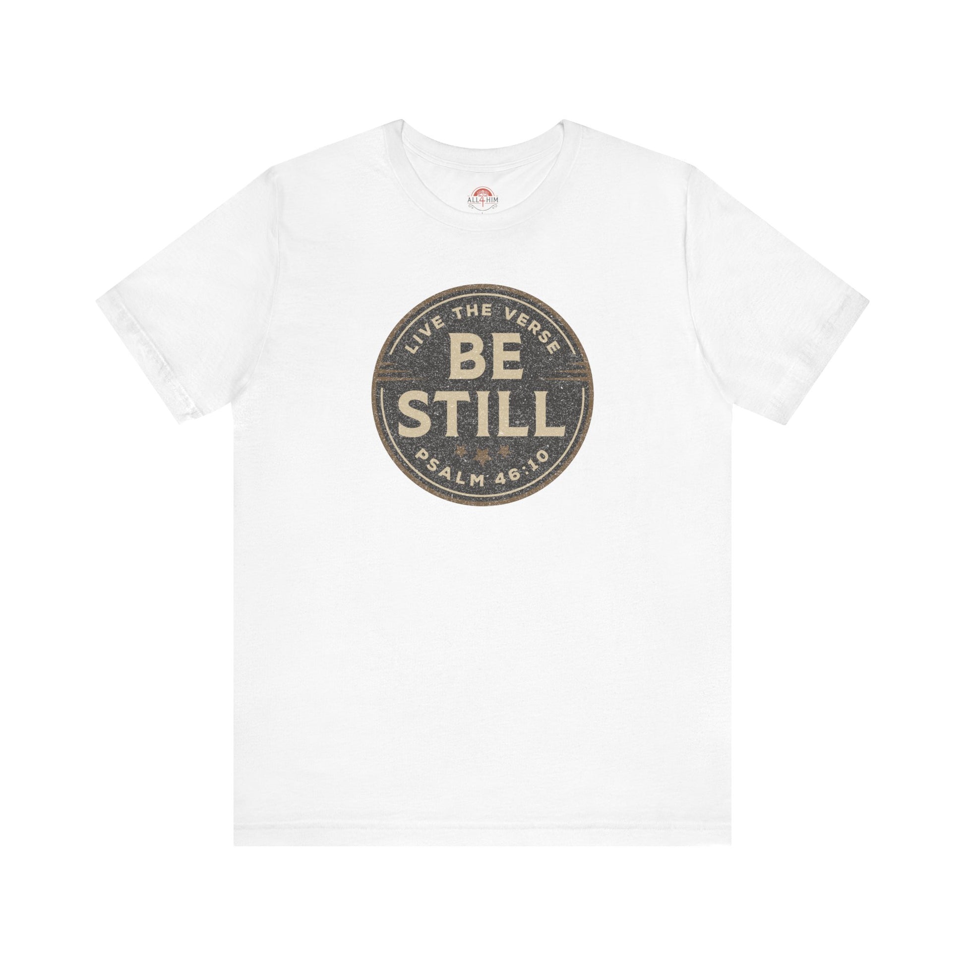 Be Still – Psalm 46:10 T-Shirt | Live the Verse Collection | all4HIM