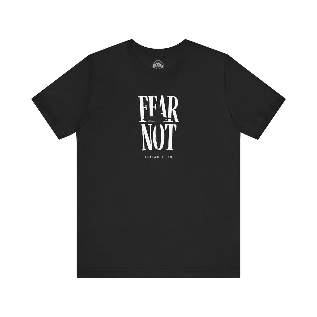 Fear Not - Isaiah 41:10 - T-shirt |Live the Verse | all4HIM