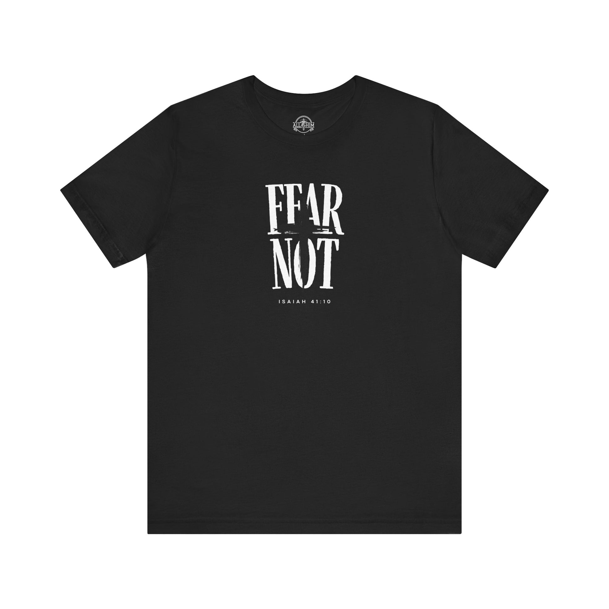 Fear Not - Isaiah 41:10 - T-shirt |Live the Verse | all4HIM