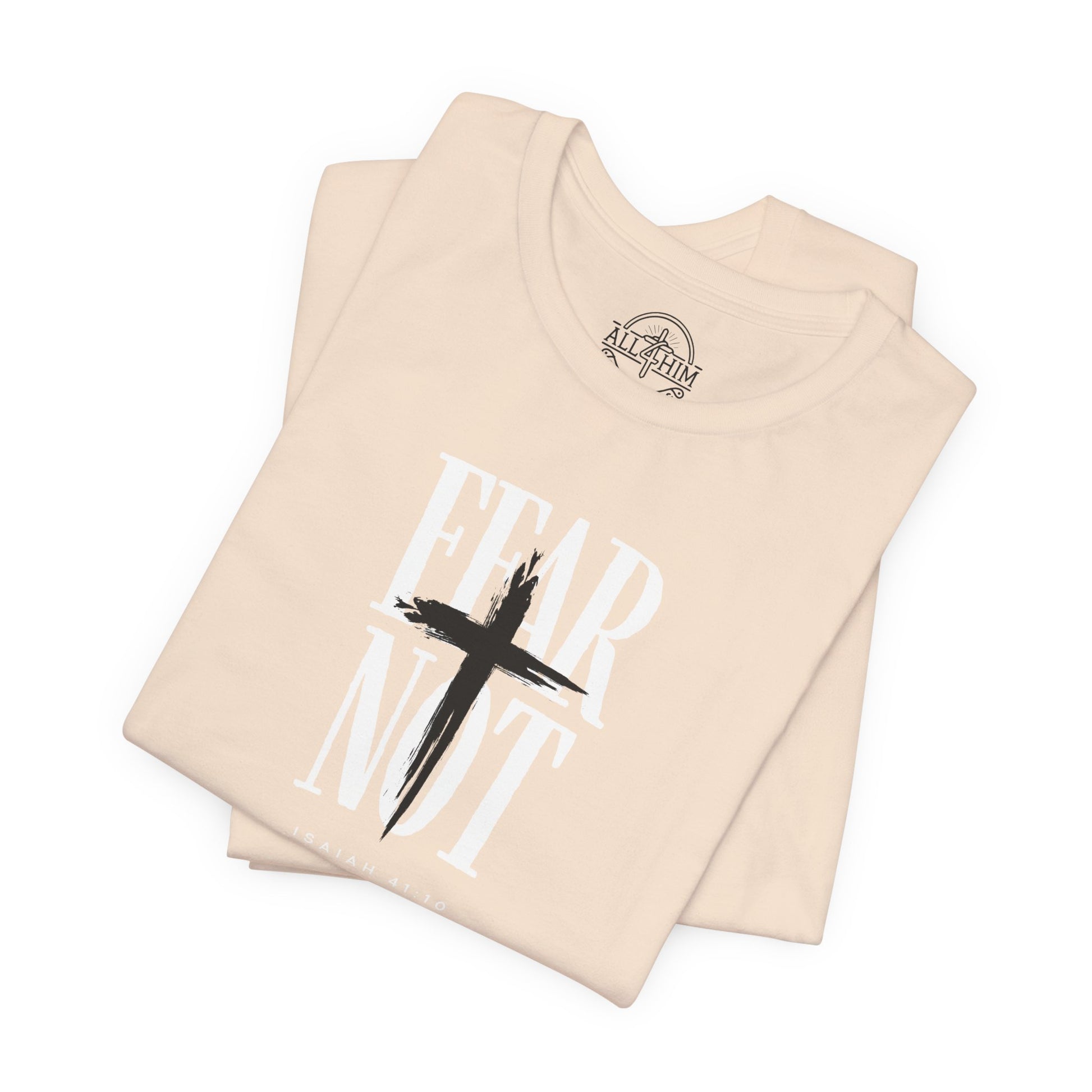 Fear Not - Isaiah 41:10 - T-shirt |Live the Verse | all4HIM