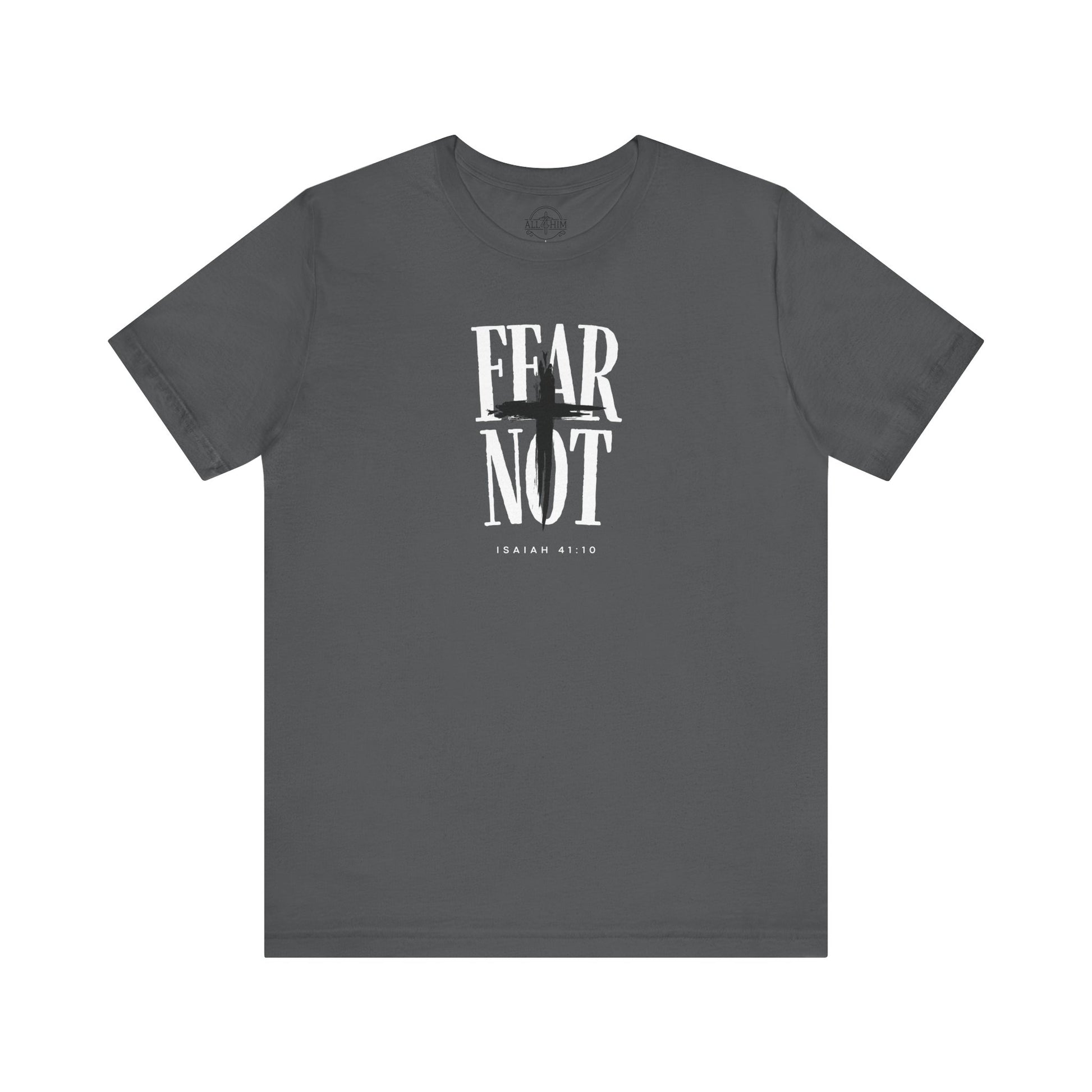 Fear Not - Isaiah 41:10 - T-shirt |Live the Verse | all4HIM