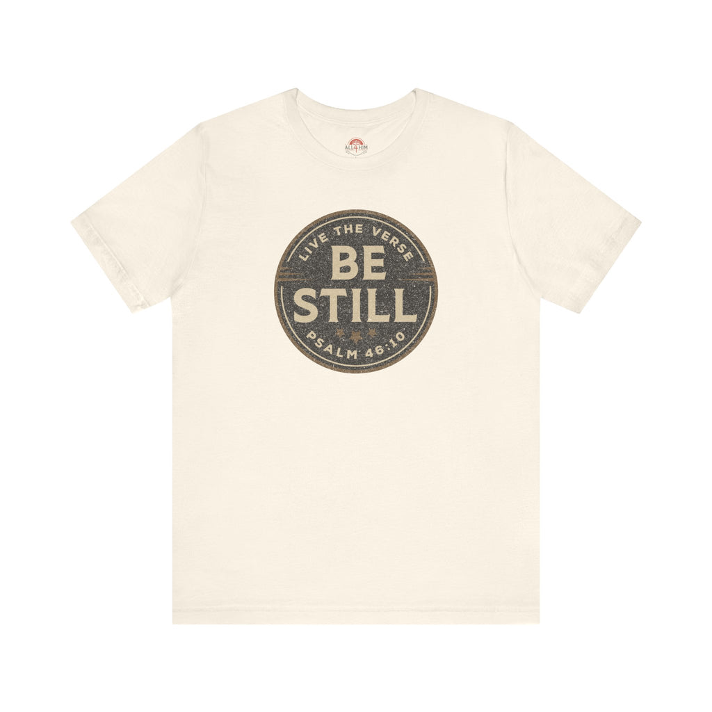 Be Still – Psalm 46:10 T-Shirt | Live the Verse Collection | all4HIM