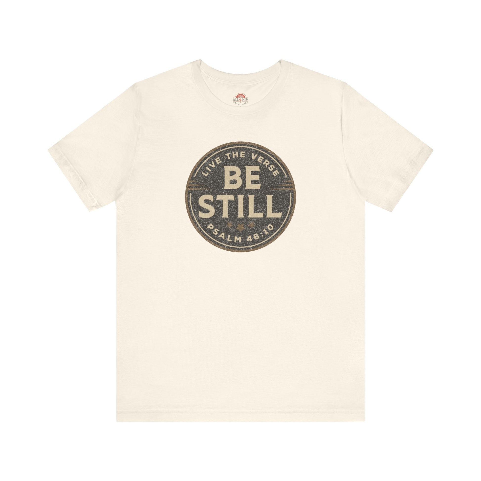 Be Still – Psalm 46:10 T-Shirt | Live the Verse Collection | all4HIM