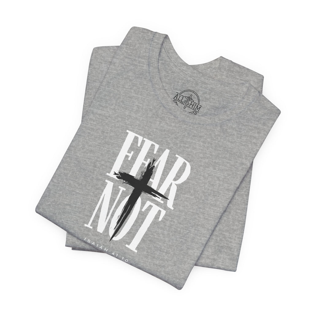 Fear Not - Isaiah 41:10 - T-shirt |Live the Verse | all4HIM