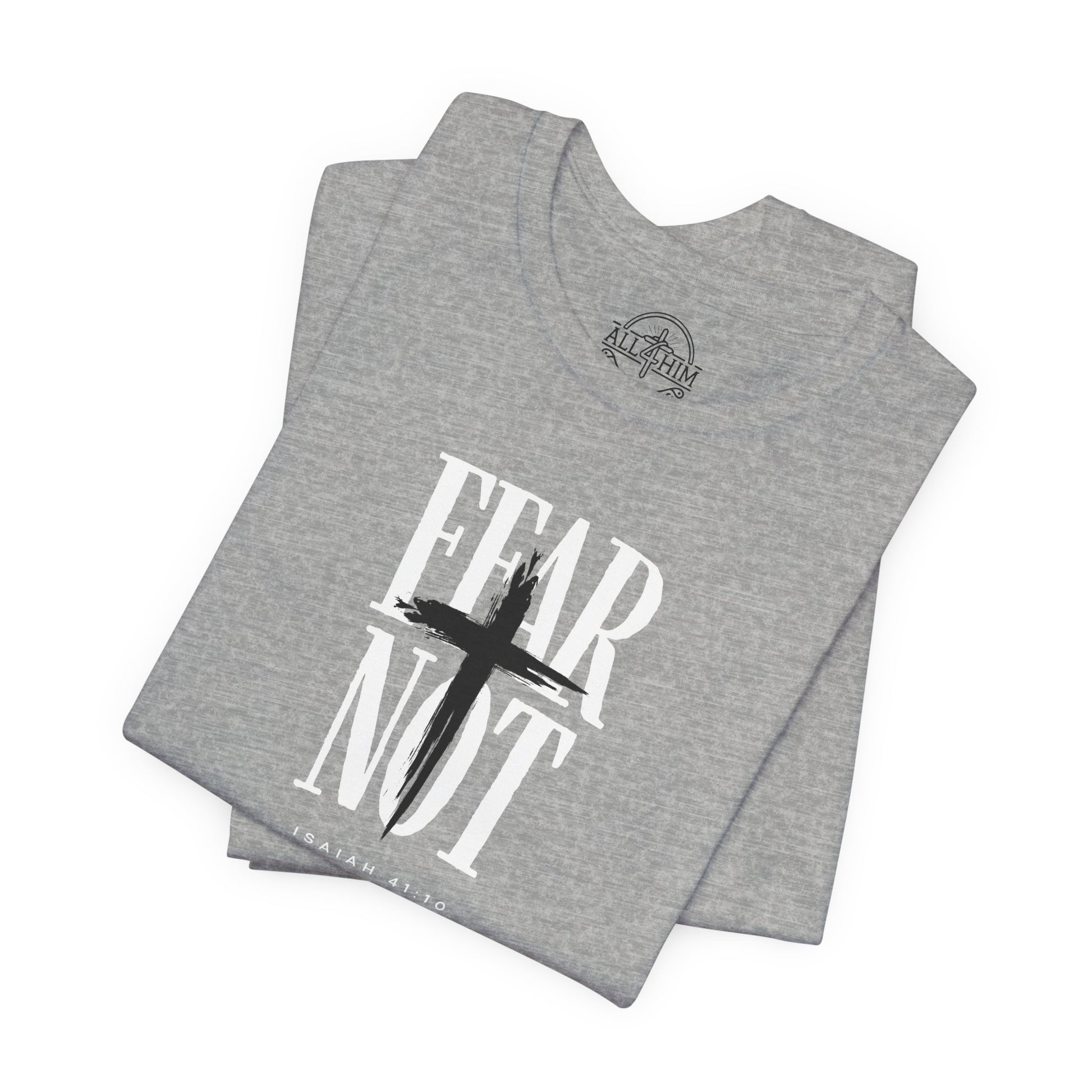 Fear Not - Isaiah 41:10 - T-shirt |Live the Verse | all4HIM