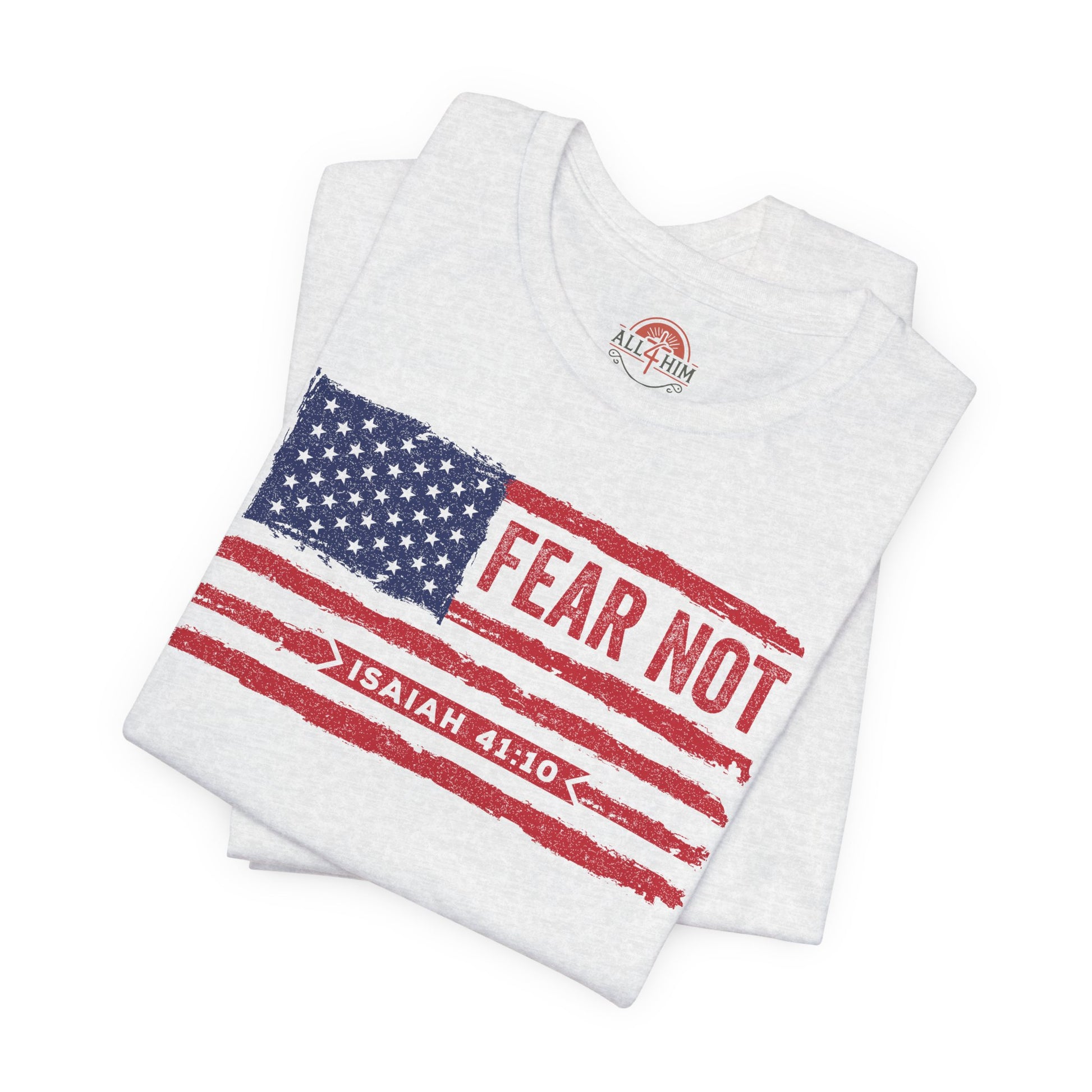 Fear Not - Isaiah 41:10 Patriotic T-Shirt | Live the Verse | all4HIM Collection