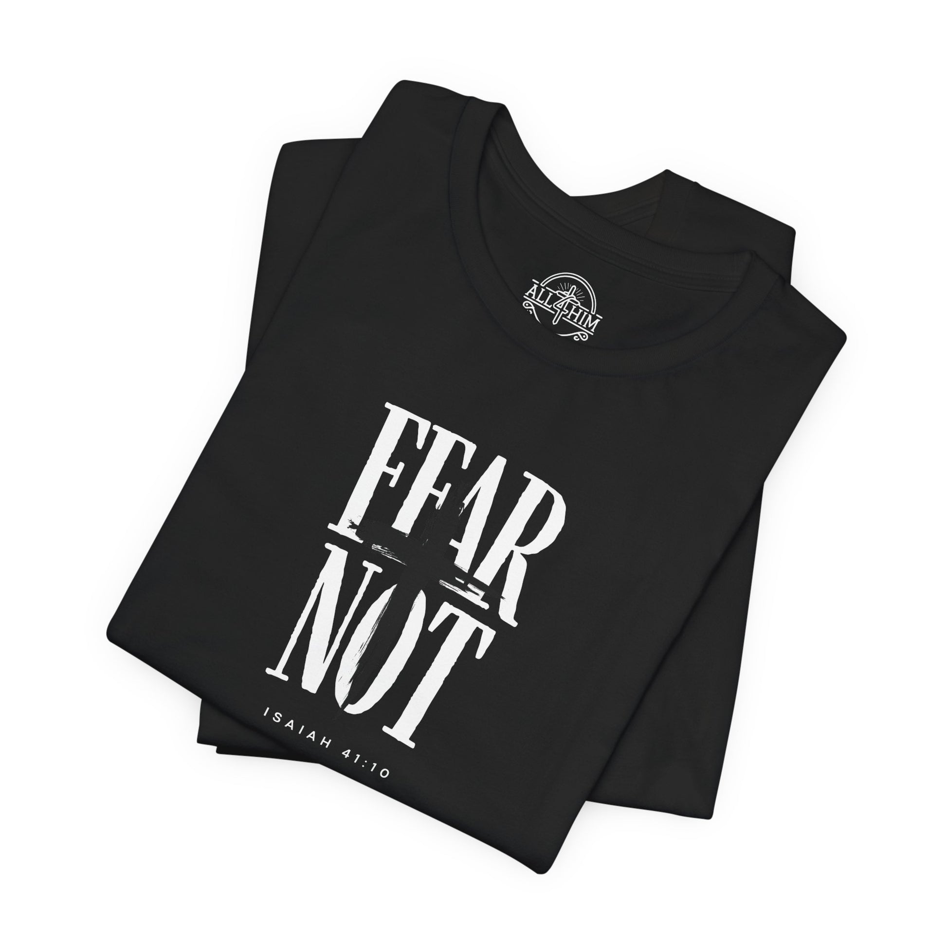 Fear Not - Isaiah 41:10 - T-shirt |Live the Verse | all4HIM