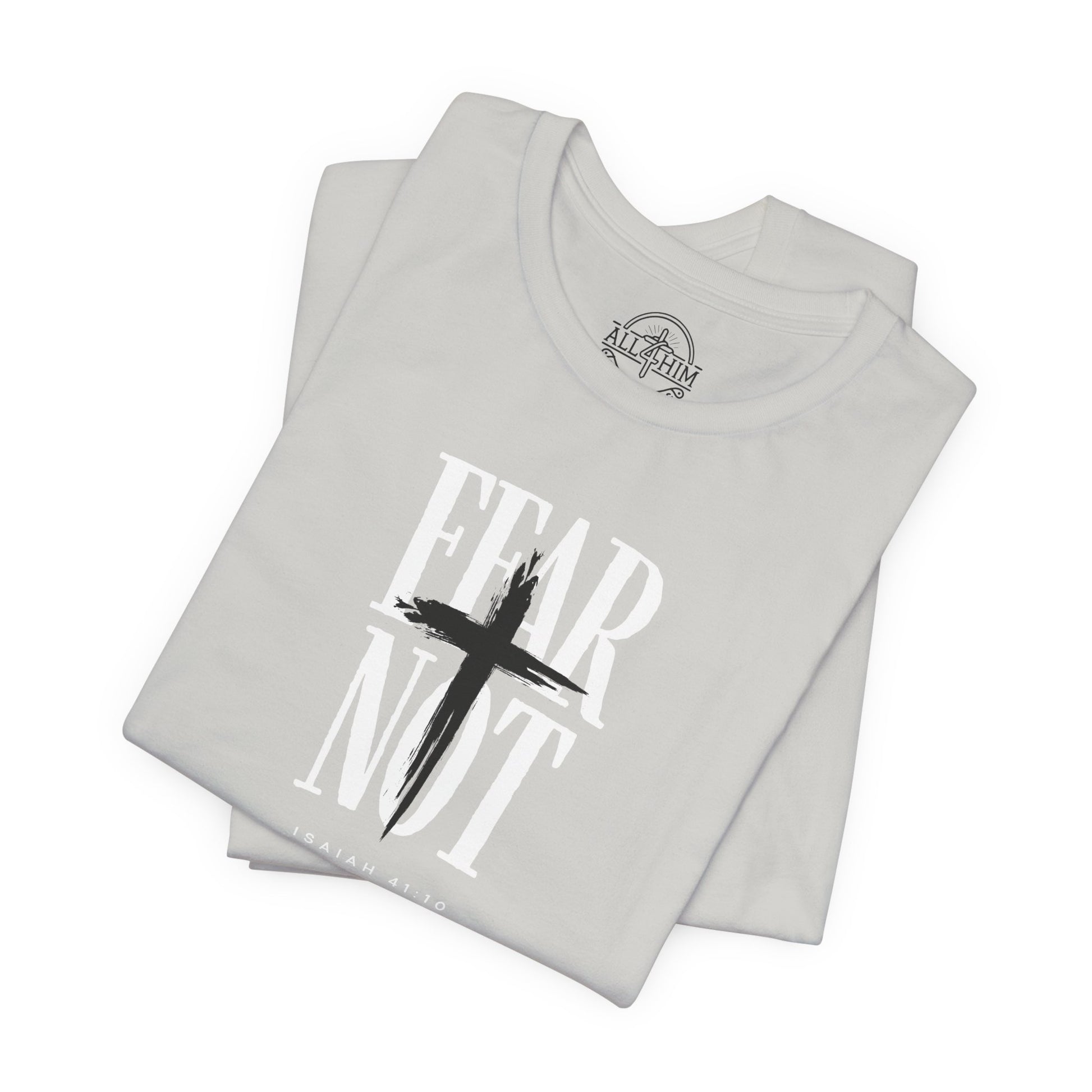 Fear Not - Isaiah 41:10 - T-shirt |Live the Verse | all4HIM