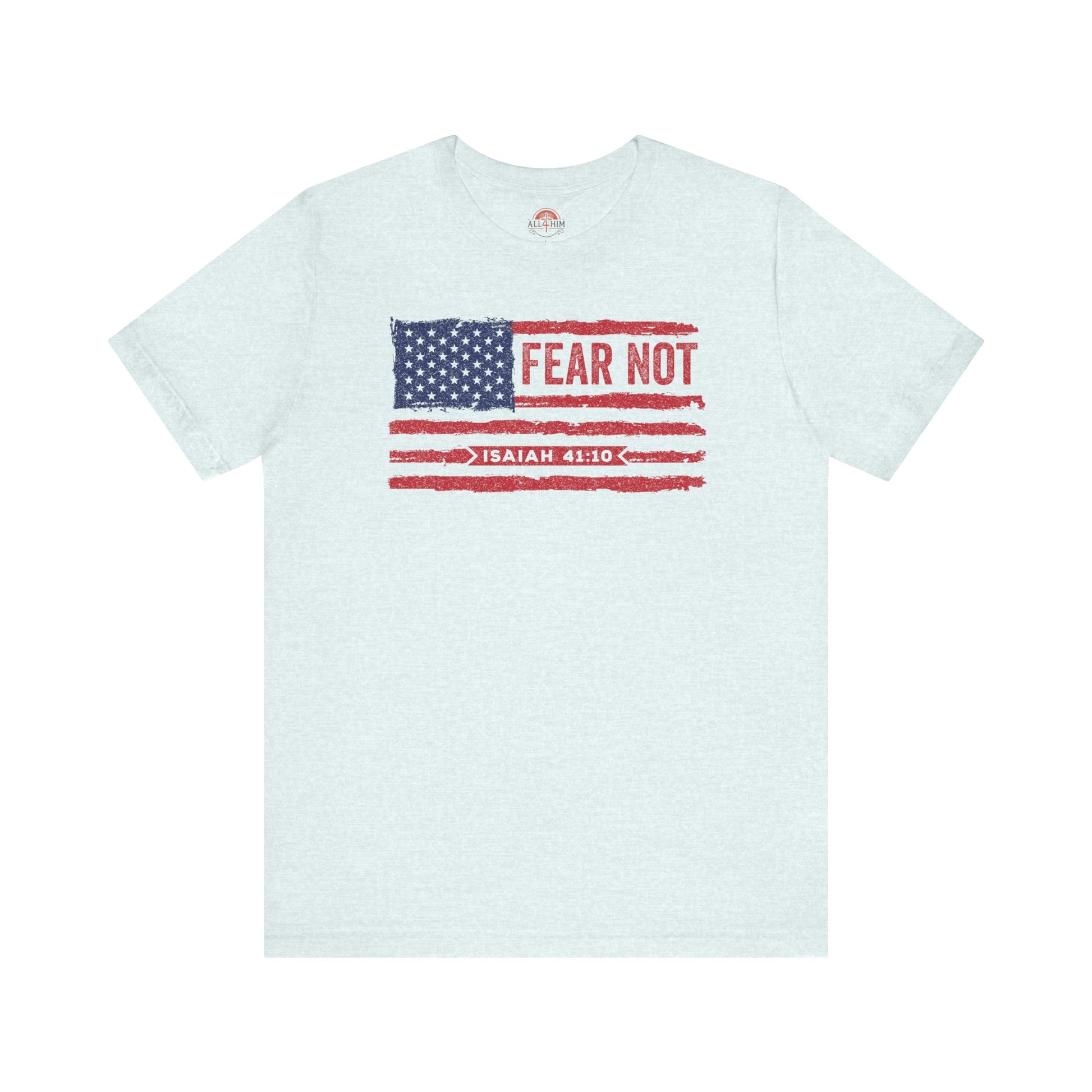 Fear Not - Isaiah 41:10 Patriotic T-Shirt | Live the Verse | all4HIM Collection