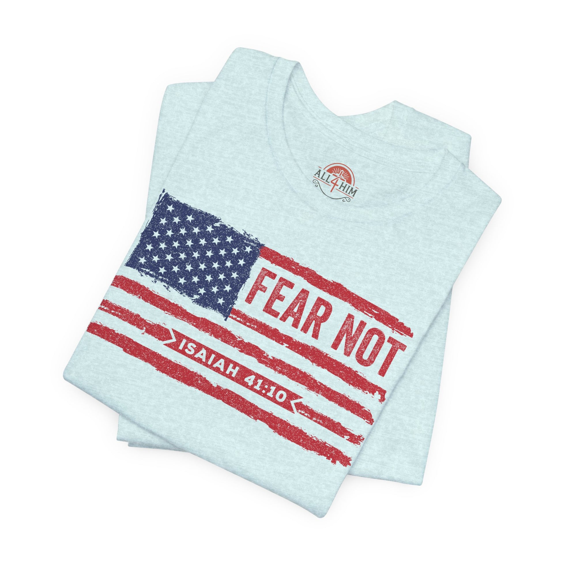 Fear Not - Isaiah 41:10 Patriotic T-Shirt | Live the Verse | all4HIM Collection